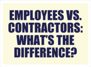 Some Straight Talk About Employees vs. Contractors: What’s the Difference?