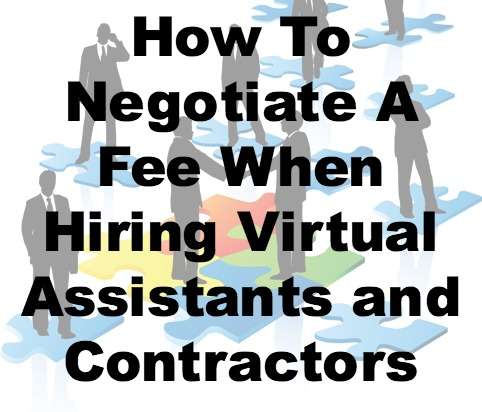How To Negotiate Fees When Hiring Virtual Assistants and Contractors