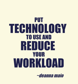 Put Technology to Use – Reduce Your Workload